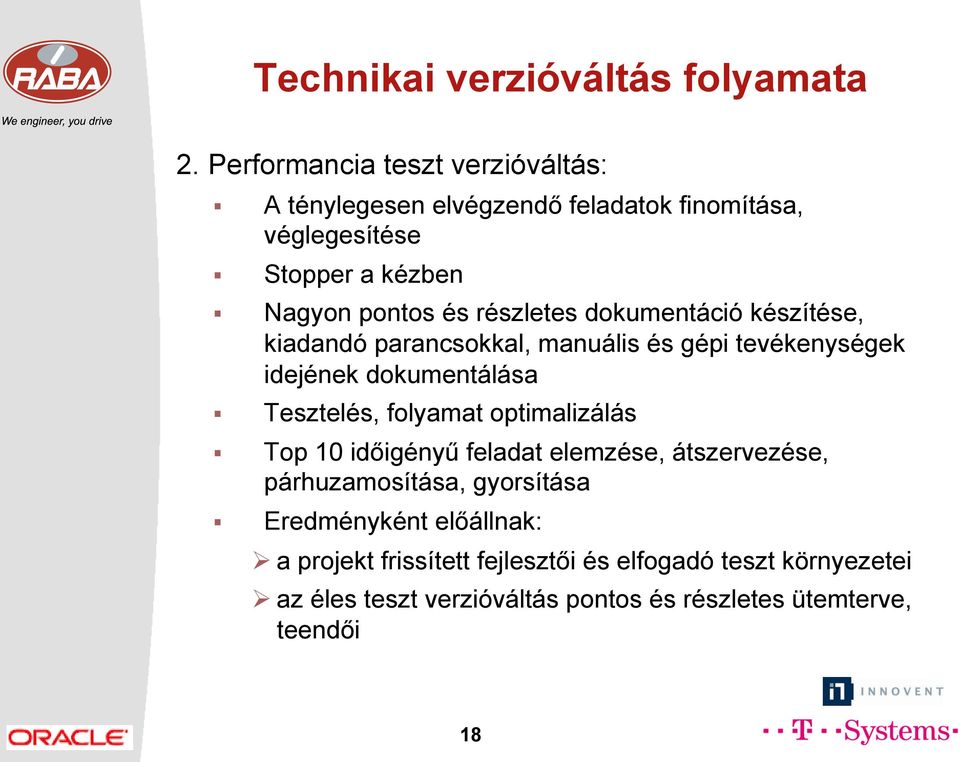 részletes dokumentáció készítése, kiadandó parancsokkal, manuális és gépi tevékenységek idejének dokumentálása Tesztelés, folyamat