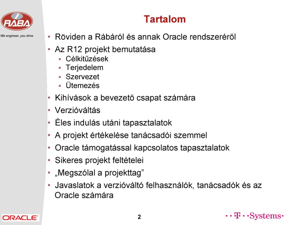 tapasztalatok A projekt értékelése tanácsadói szemmel Oracle támogatással kapcsolatos tapasztalatok