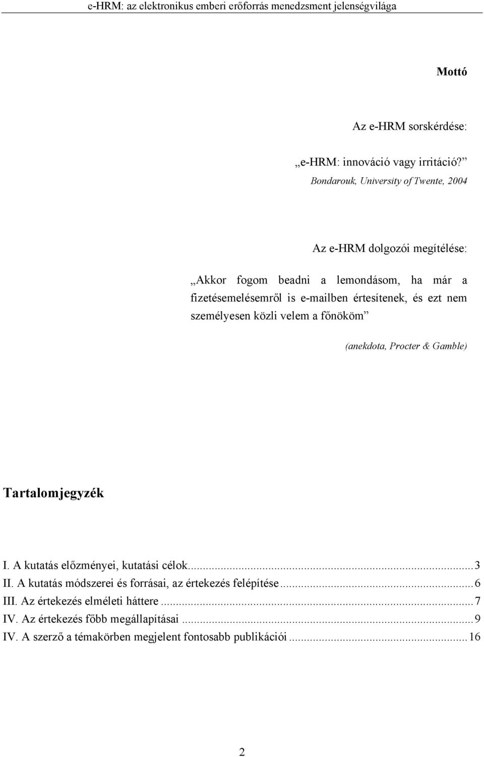 e-mailben értesítenek, és ezt nem személyesen közli velem a főnököm (anekdota, Procter & Gamble) Tartalomjegyzék I.