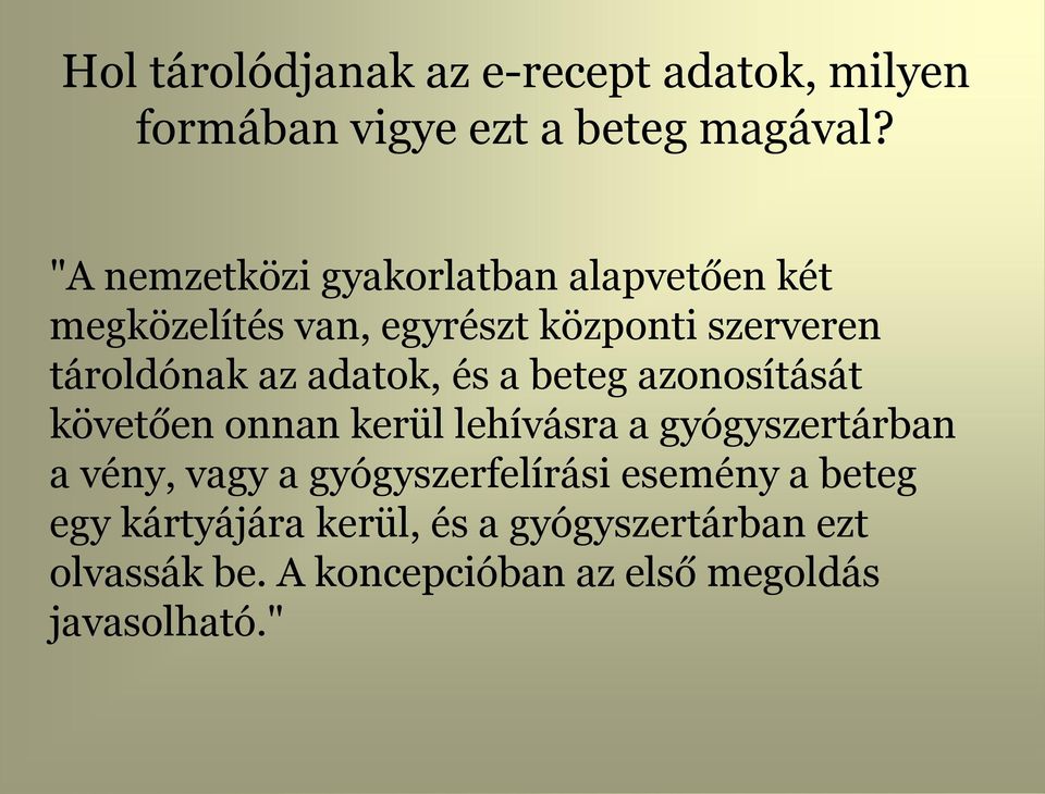 adatok, és a beteg azonosítását követően onnan kerül lehívásra a gyógyszertárban a vény, vagy a