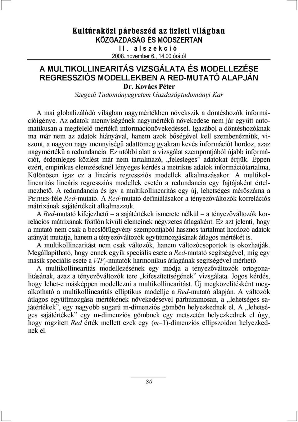 Az adatok mennyiségének nagymértékű növekedése nem jár együtt automatikusan a megfelelő mértékű információnövekedéssel.