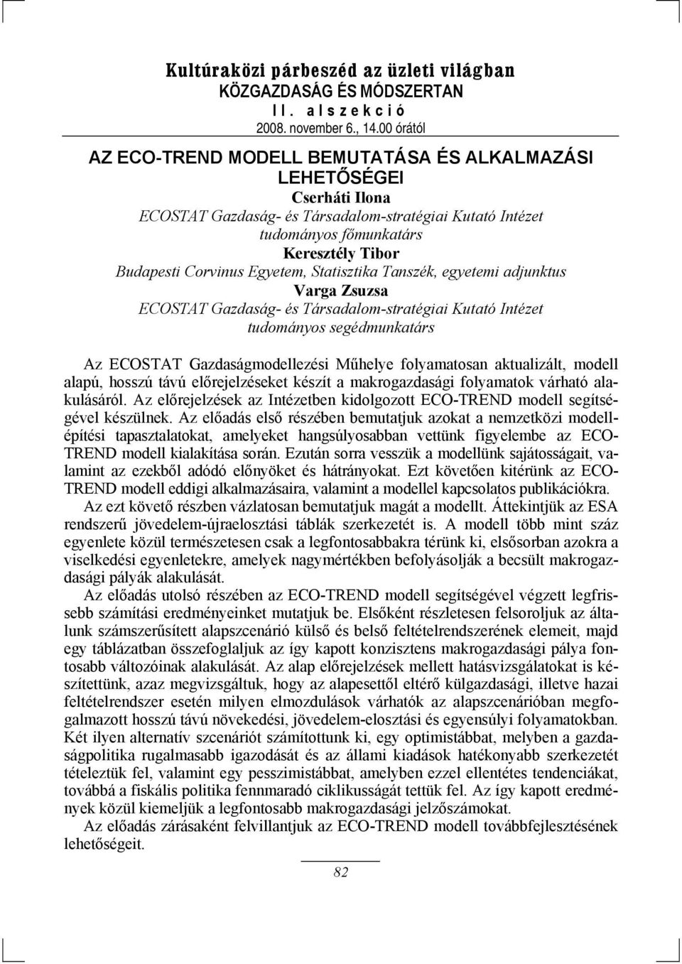 folyamatosan aktualizált, modell alapú, hosszú távú előrejelzéseket készít a makrogazdasági folyamatok várható alakulásáról.