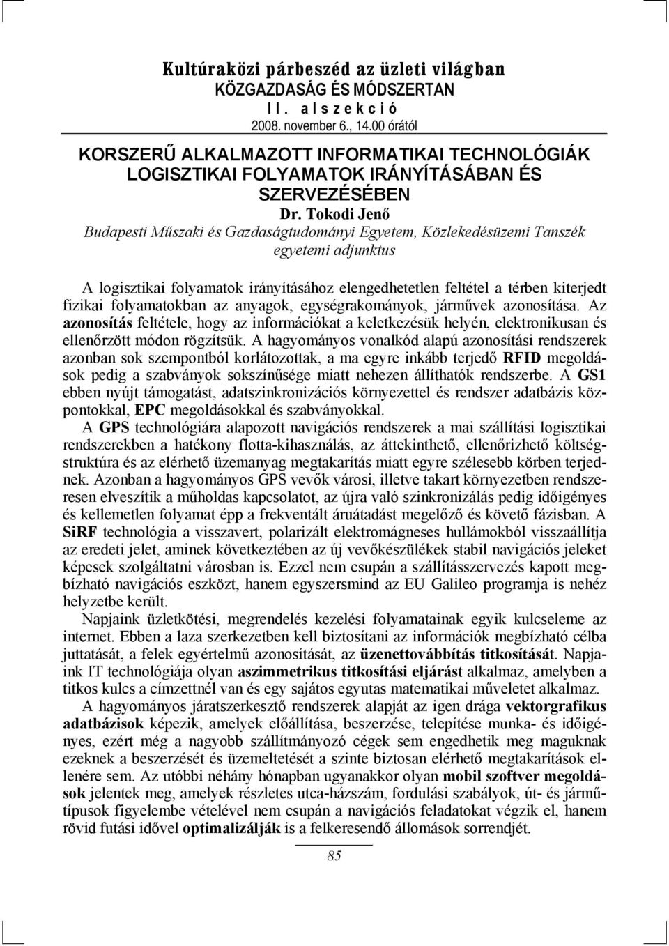 folyamatokban az anyagok, egységrakományok, járművek azonosítása. Az azonosítás feltétele, hogy az információkat a keletkezésük helyén, elektronikusan és ellenőrzött módon rögzítsük.