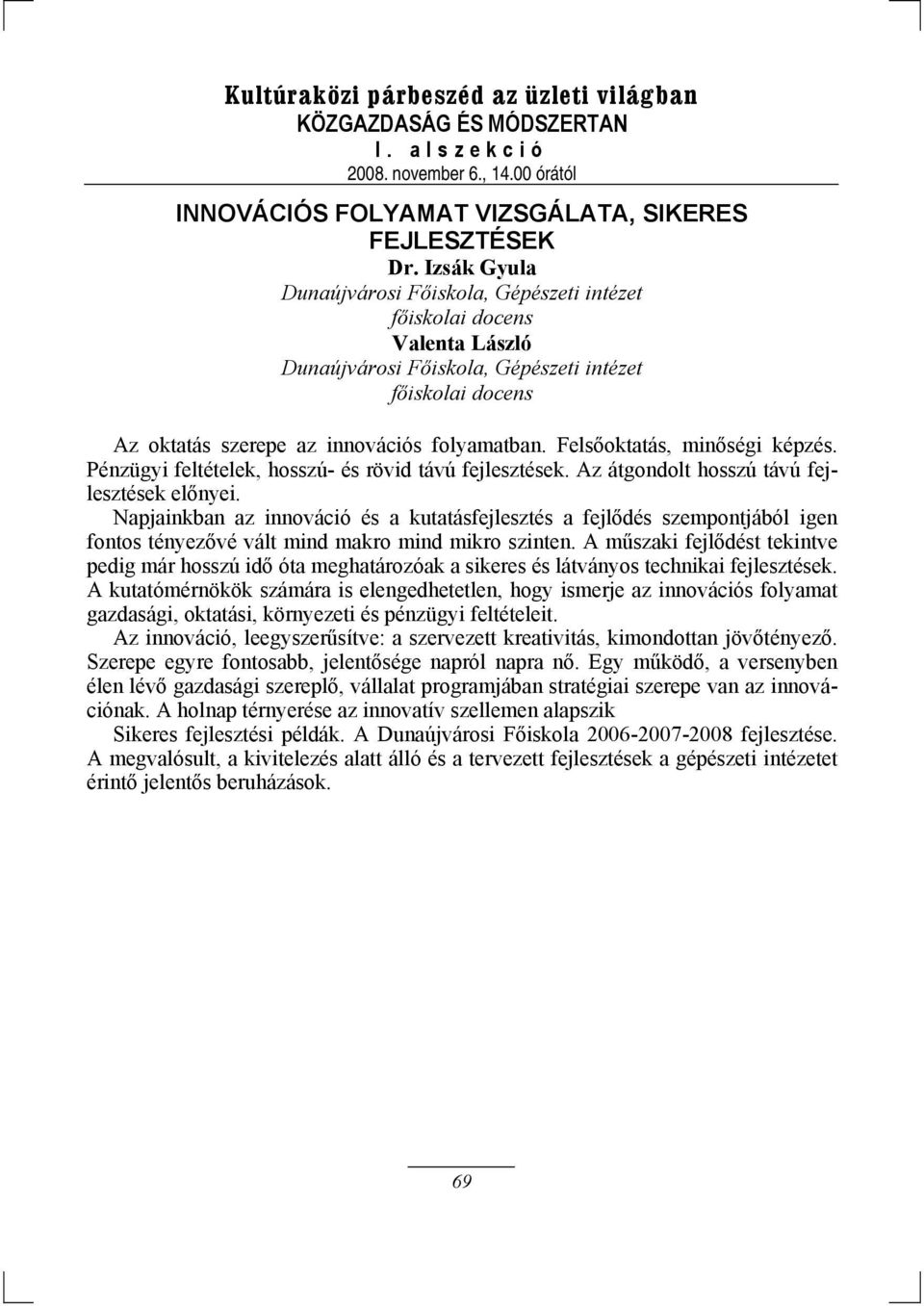 Felsőoktatás, minőségi képzés. Pénzügyi feltételek, hosszú- és rövid távú fejlesztések. Az átgondolt hosszú távú fejlesztések előnyei.