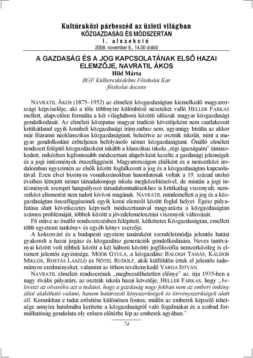 Az elméleti középutas magyar tradíció követőjeként nem csatlakozott kritikátlanul egyik korabeli közgazdasági irányzathoz sem, ugyanúgy bírálta az akkor már főáramú neoklasszikus közgazdaságtant,