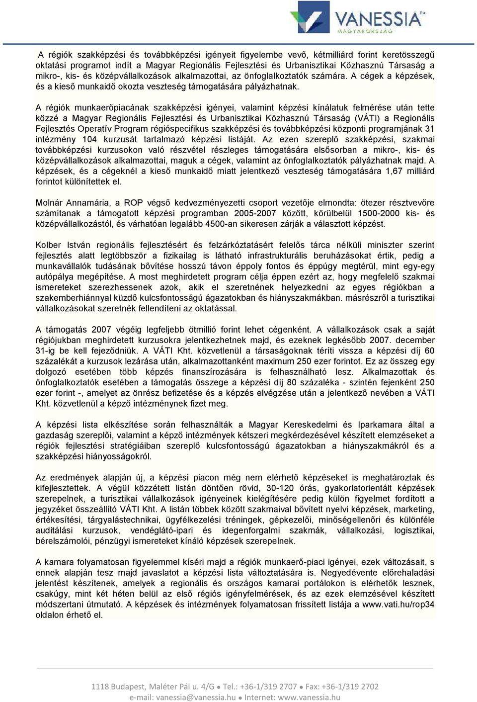 A régiók munkaerőpiacának szakképzési igényei, valamint képzési kínálatuk felmérése után tette közzé a Magyar Regionális Fejlesztési és Urbanisztikai Közhasznú Társaság (VÁTI) a Re gionális