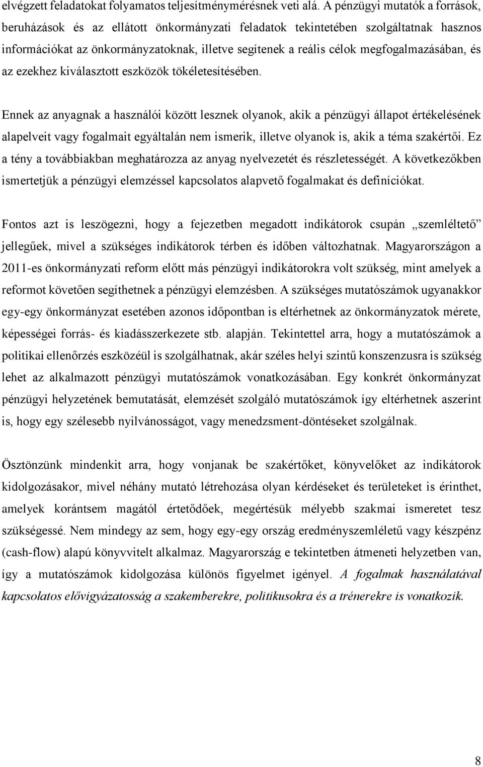 állapot értékelésének alapelveit vagy fogalmait egyáltalán nem ismerik, illetve olyanok is, akik a téma szakértői Ez a tény a továbbiakban meghatározza az anyag nyelvezetét és részletességét A