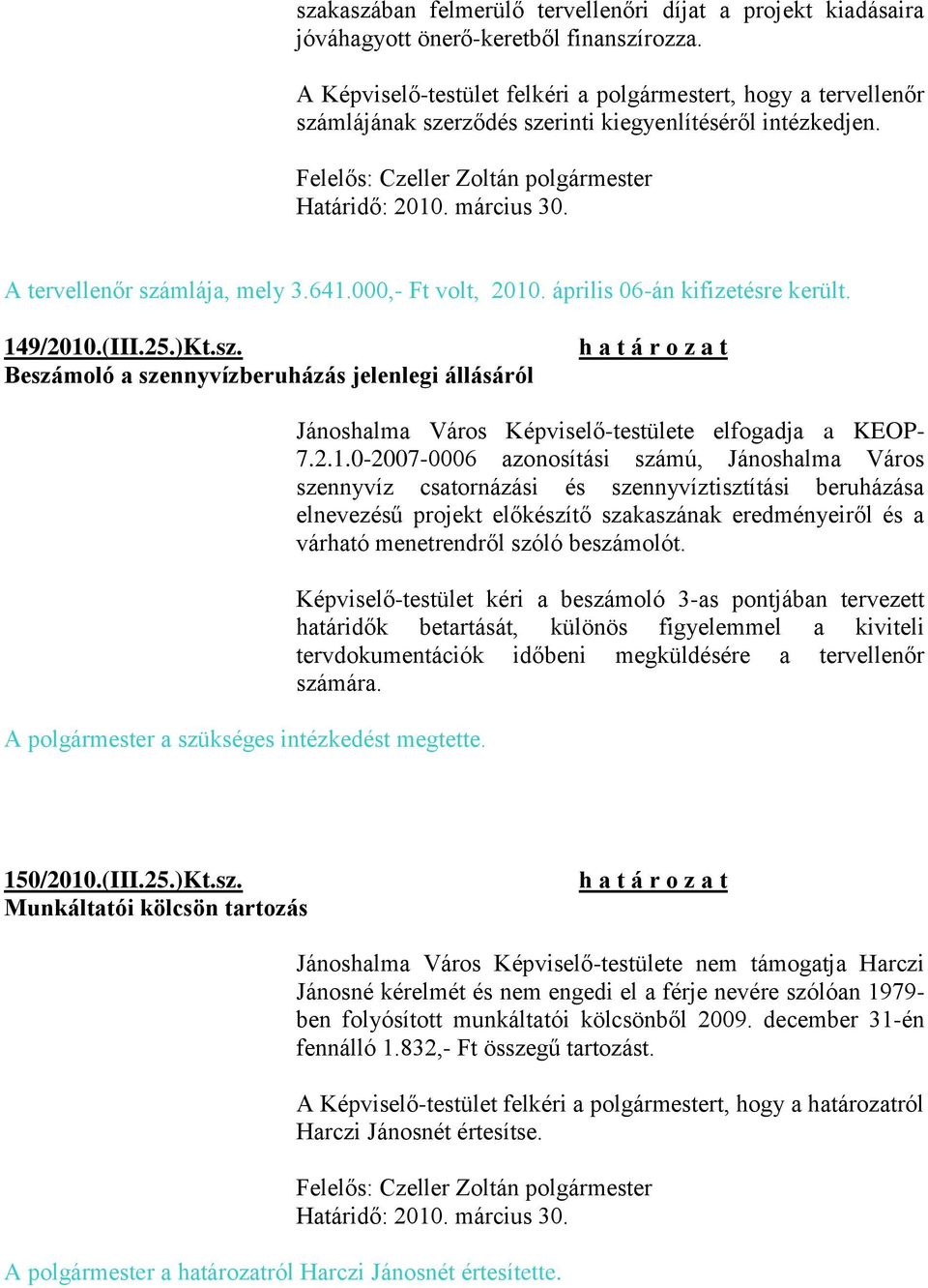 április 06-án kifizetésre került. 149/2010.(III.25.)Kt.sz. Beszámoló a szennyvízberuházás jelenlegi állásáról A polgármester a szükséges intézkedést megtette.