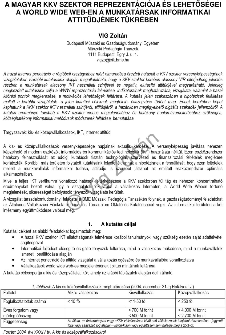 Korábbi kutatásaink alapján megállapítható, hogy a KKV szektor körében alacsony VIR elterjedtség jelentıs részben a munkatársak alacsony IKT használati szintjével és negatív, elutasító attitődjével