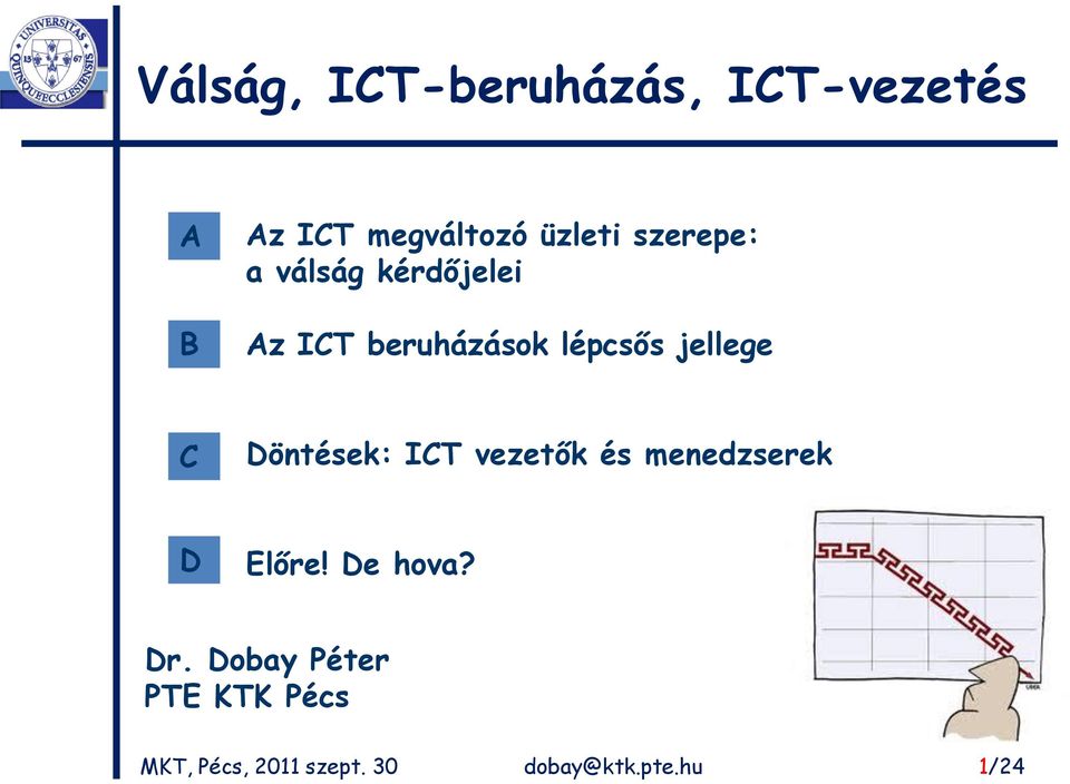 jellege öntések: IT vezetők és menedzserek Előre! e hova? r.