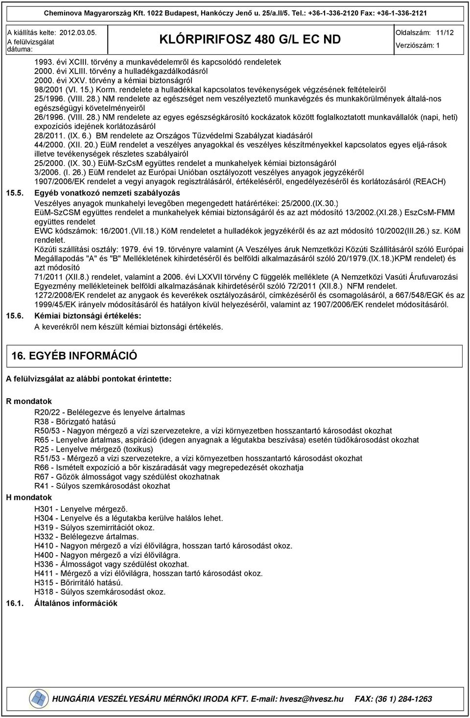 ) NM rendelete az egészséget nem veszélyeztető munkavégzés és munkakörülmények általá-nos egészségügyi követelményeiről 26/1996. (VIII. 28.