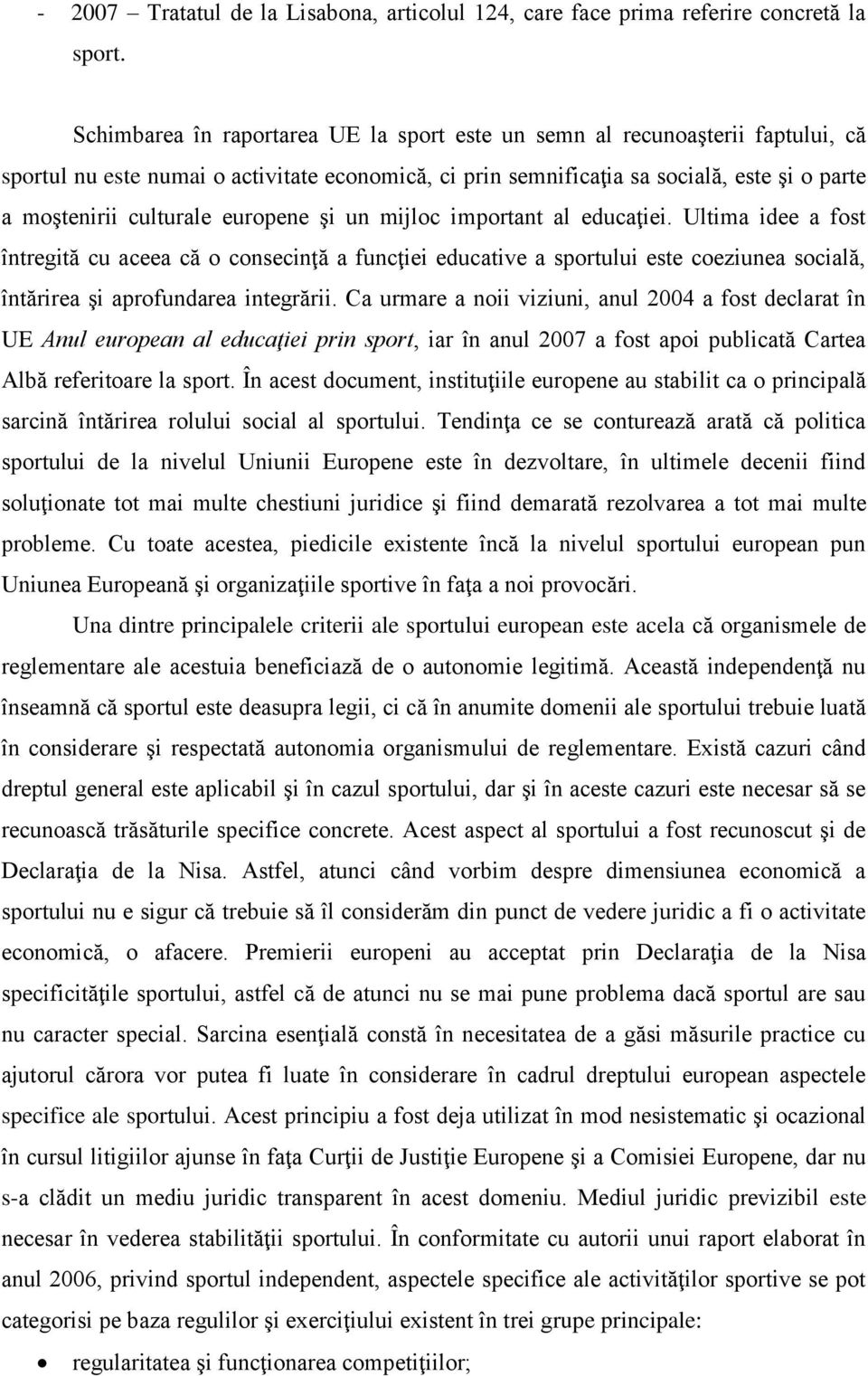 europene şi un mijloc important al educaţiei. Ultima idee a fost întregită cu aceea că o consecinţă a funcţiei educative a sportului este coeziunea socială, întărirea şi aprofundarea integrării.