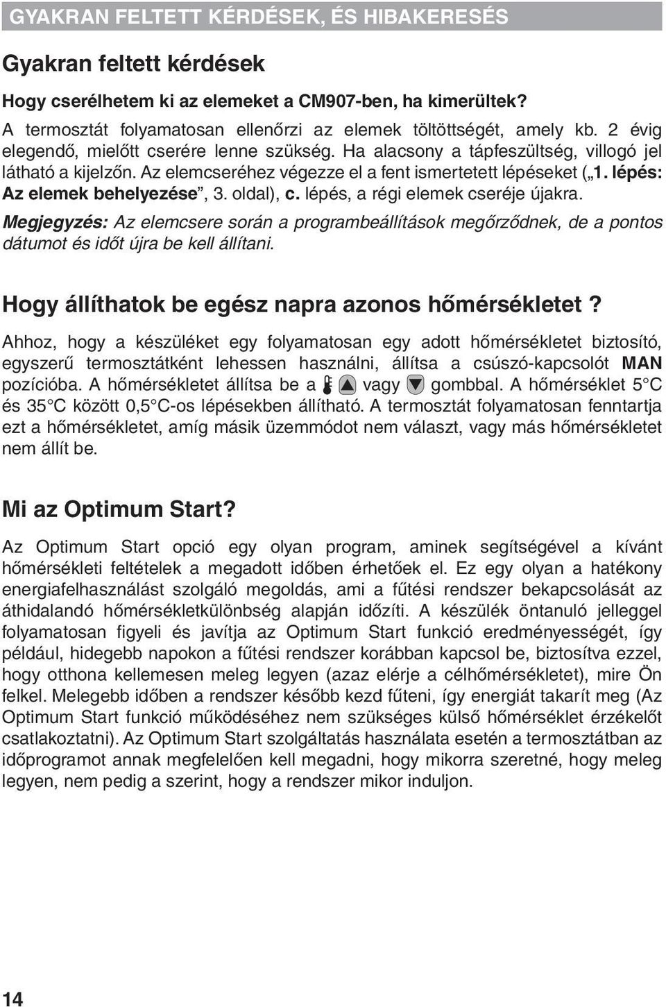 lépés: Az elemek behelyezése, 3. oldal), c. lépés, a régi elemek cseréje újakra. Megjegyzés: Az elemcsere során a programbeállítások megőrződnek, de a pontos dátumot és időt újra be kell állítani.