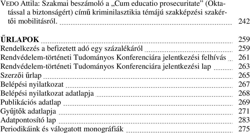 242 ŰRLAPOK 259 Rendelkezés a befizetett adó egy százalékáról 259 Rendvédelem-történeti Tudományos Konferenciára jelentkezési felhívás