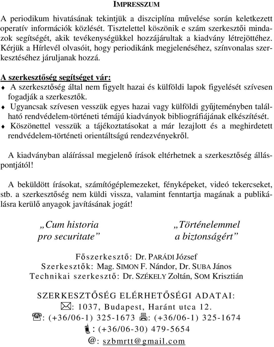 Kérjük a Hírlevél olvasóit, hogy periodikánk megjelenéséhez, színvonalas szerkesztéséhez járuljanak hozzá.