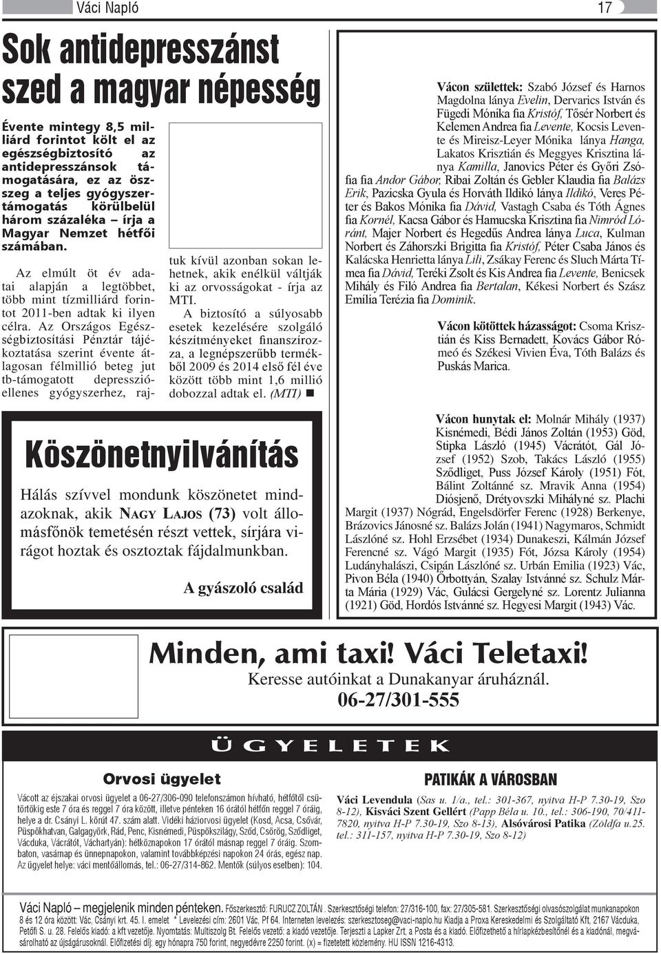 Az Országos Egészségbiztosítási Pénztár tájékoztatása szerint évente átlagosan félmillió beteg jut tb-támogatott depresszióellenes gyógyszerhez, rajtuk kívül azonban sokan lehetnek, akik enélkül