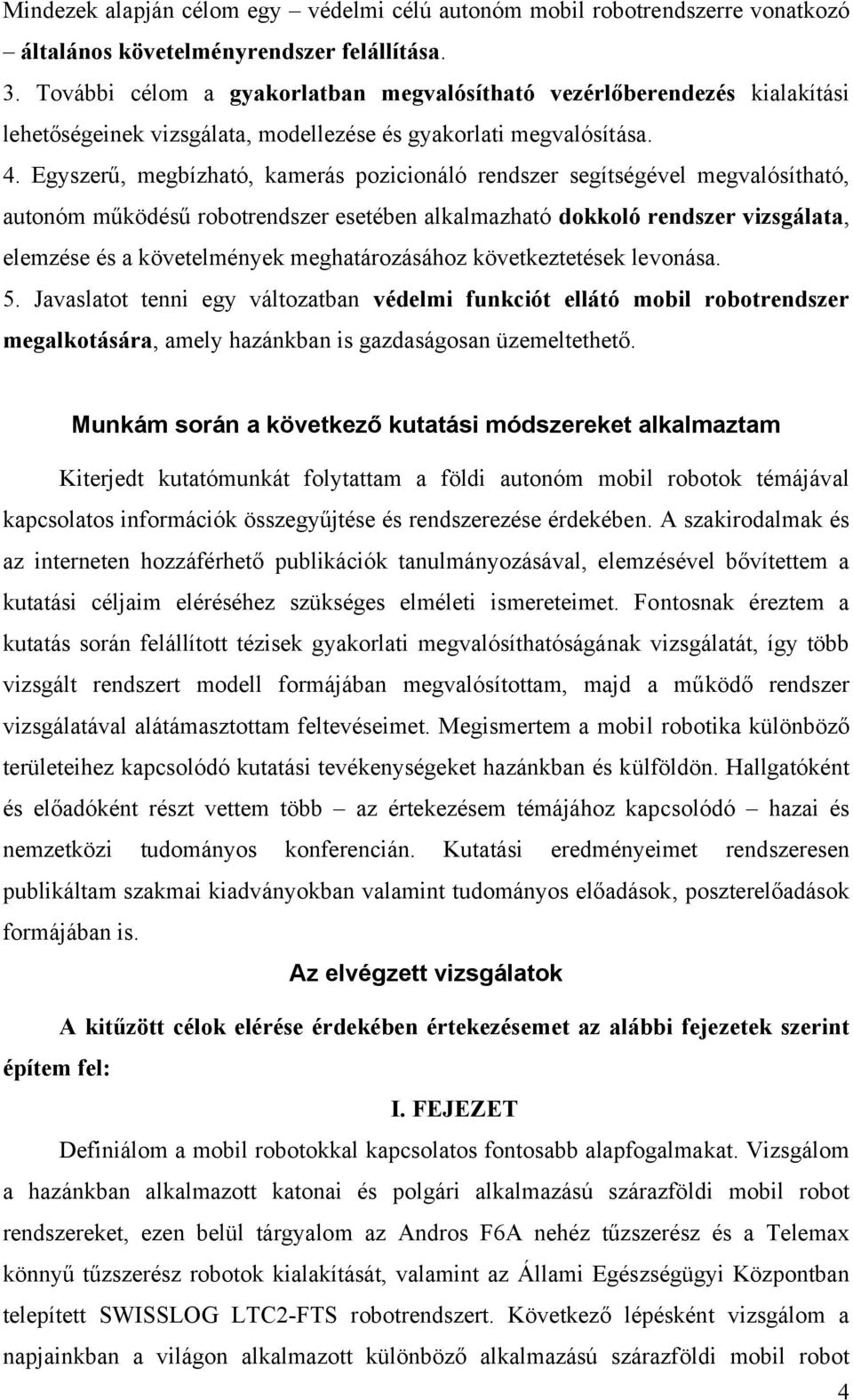 Egyszerű, megbízható, kamerás pozicionáló rendszer segítségével megvalósítható, autonóm működésű robotrendszer esetében alkalmazható dokkoló rendszer vizsgálata, elemzése és a követelmények