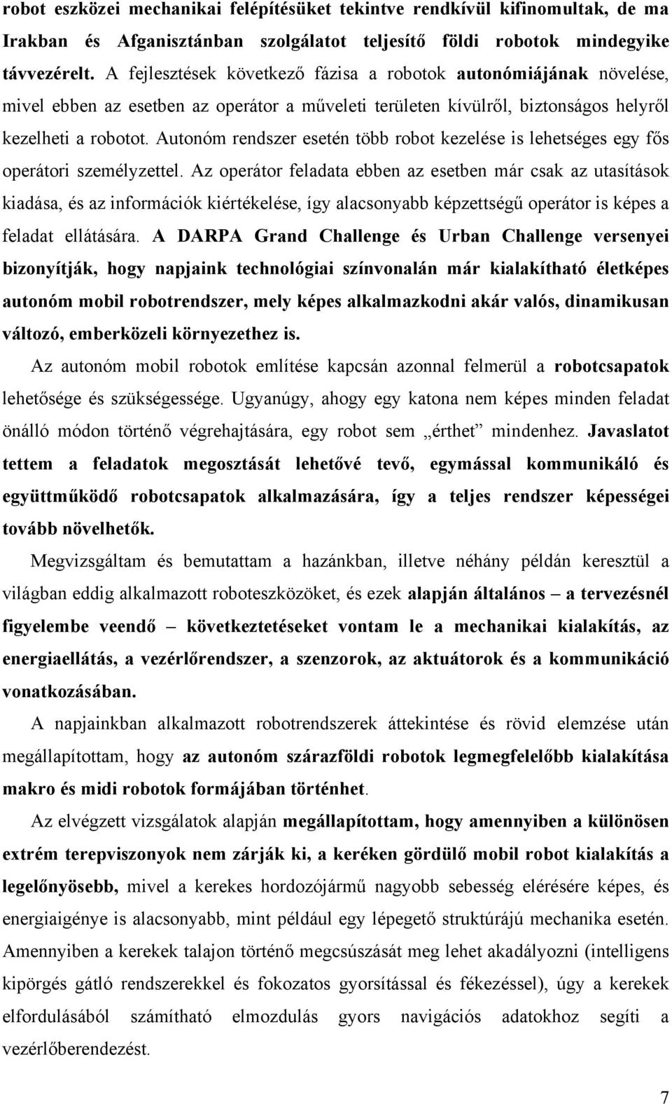 Autonóm rendszer esetén több robot kezelése is lehetséges egy fős operátori személyzettel.