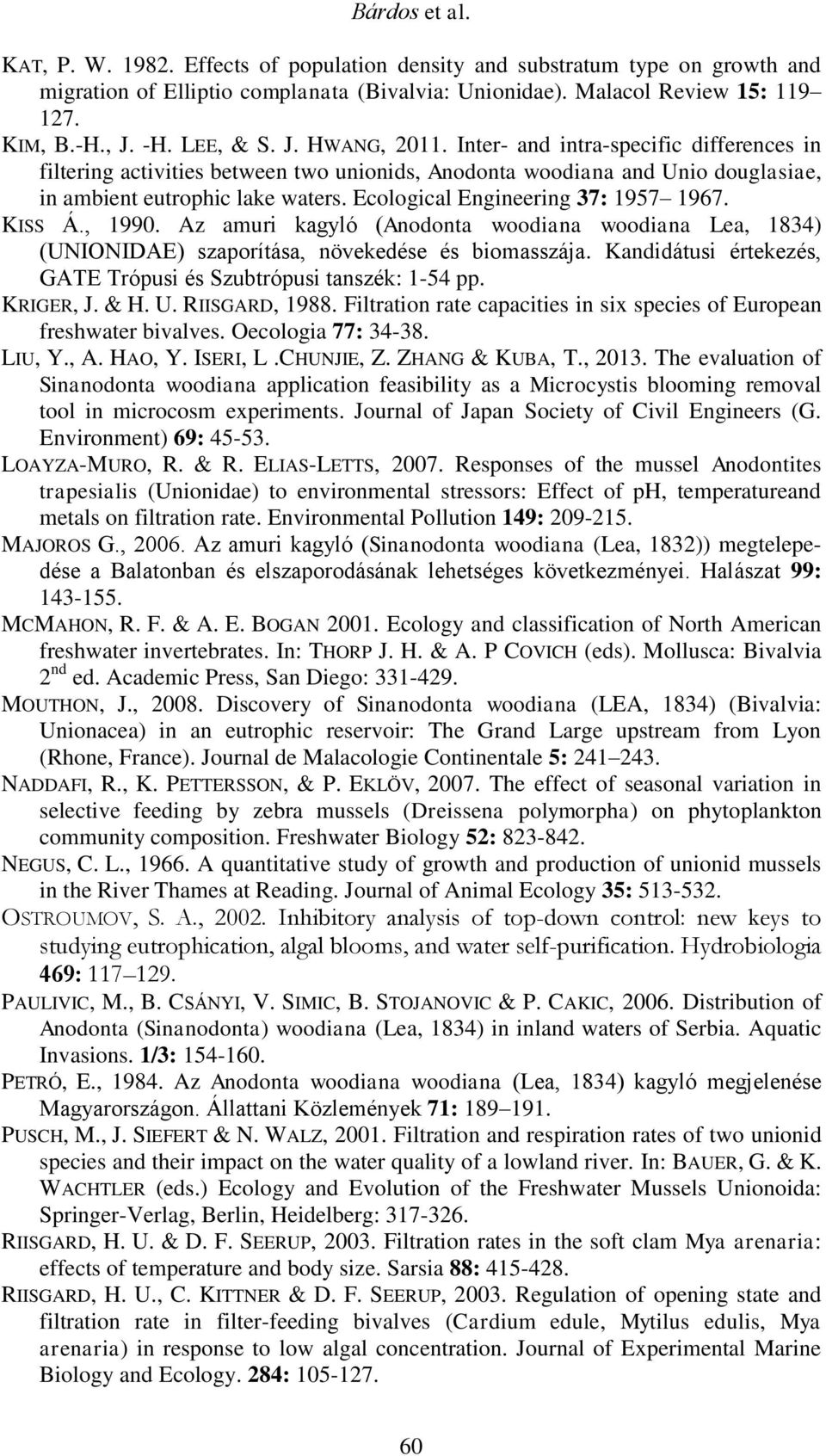 Ecological Engineering 37: 1957 1967. KISS Á., 1990. Az amuri kagyló (Anodonta woodiana woodiana Lea, 1834) (UNIONIDAE) szaporítása, növekedése és biomasszája.