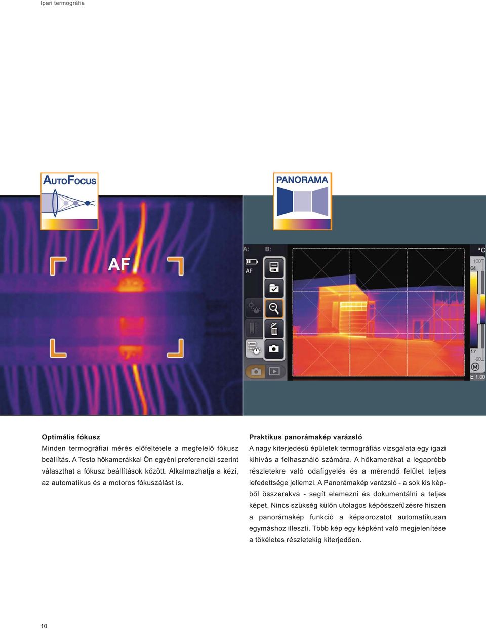 A hőkamerákat a legapróbb részletekre való odafigyelés és a mérendő felület teljes lefedettsége jellemzi.