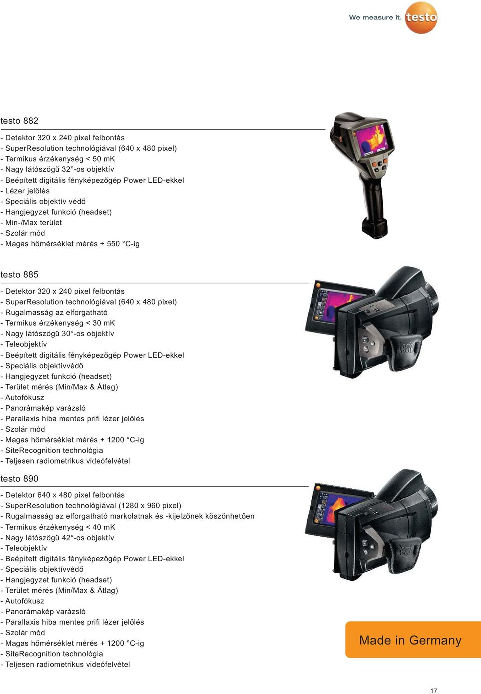 SuperResolution technológiával (640 x 480 pixel) - Rugalmasság az elforgatható - Termikus érzékenység < 30 mk - Nagy látószögű 30 -os objektív - Teleobjektív - Beépített digitális fényképezőgép Power