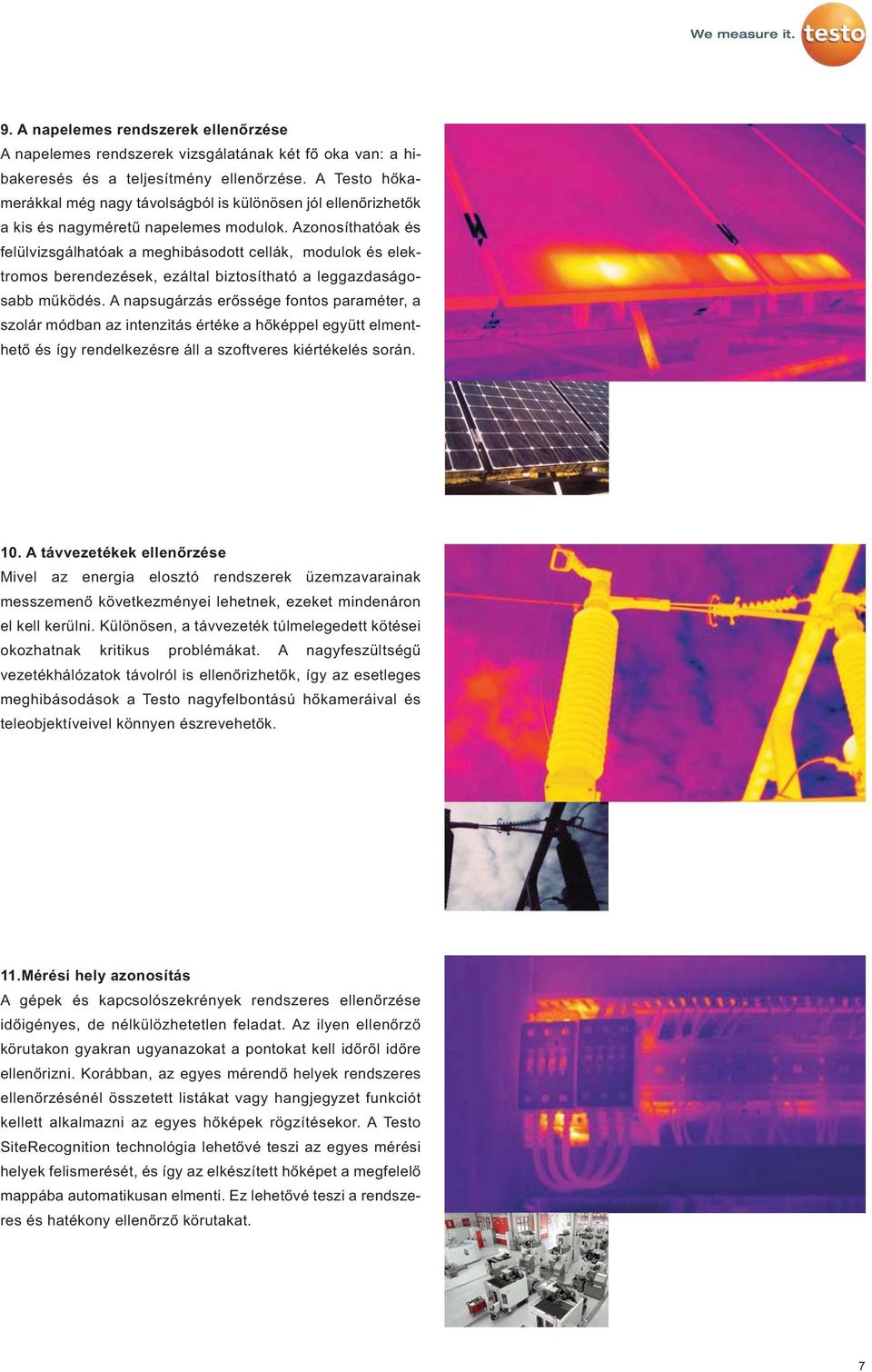 Azonosíthatóak és felülvizsgálhatóak a meghibásodott cellák, modulok és elektromos berendezések, ezáltal biztosítható a leggazdaságosabb működés.