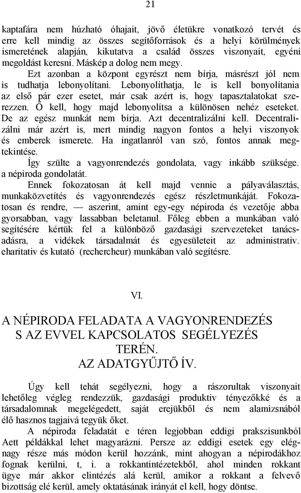 Lebonyolíthatja, le is kell bonyolítania az első pár ezer esetet, már csak azért is, hogy tapasztalatokat szerezzen. Ő kell, hogy majd lebonyolítsa a különösen nehéz eseteket.