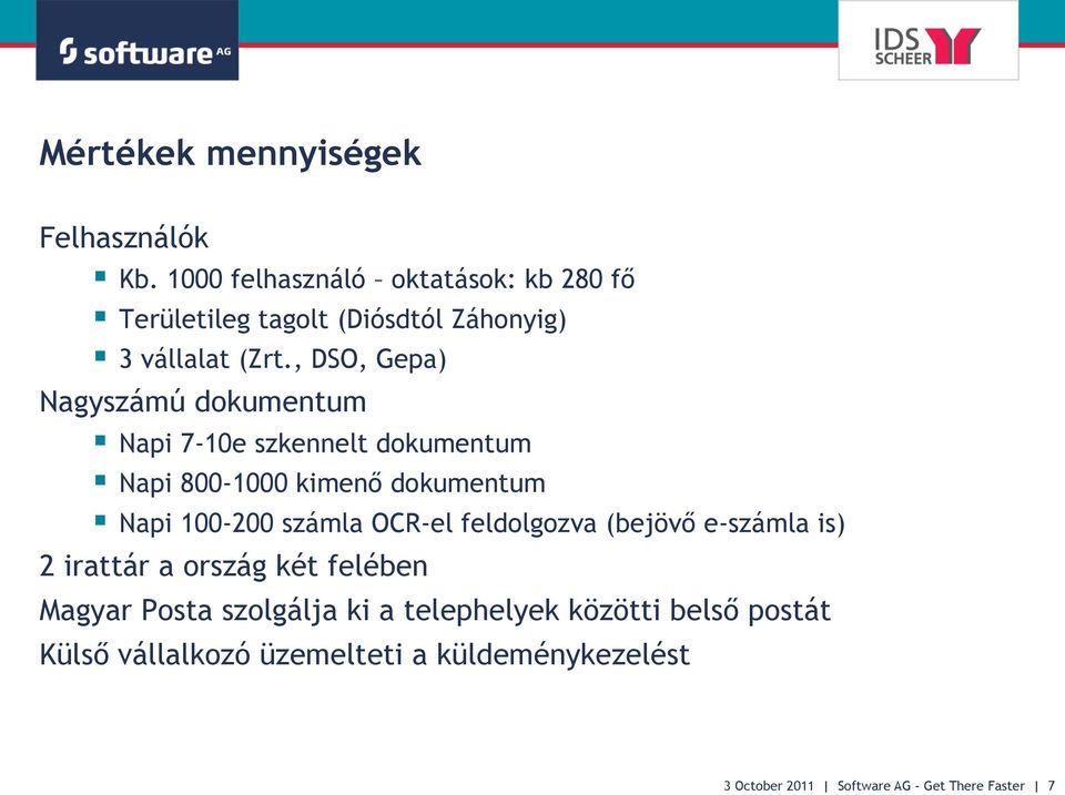 , DSO, Gepa) Nagyszámú dokumentum Napi 7-10e szkennelt dokumentum Napi 800-1000 kimenő dokumentum Napi 100-200 számla