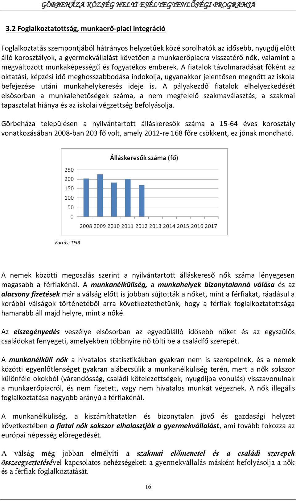 A fiatalok távolmaradását főként az oktatási, képzési idő meghosszabbodása indokolja, ugyanakkor jelentősen megnőtt az iskola befejezése utáni munkahelykeresés ideje is.