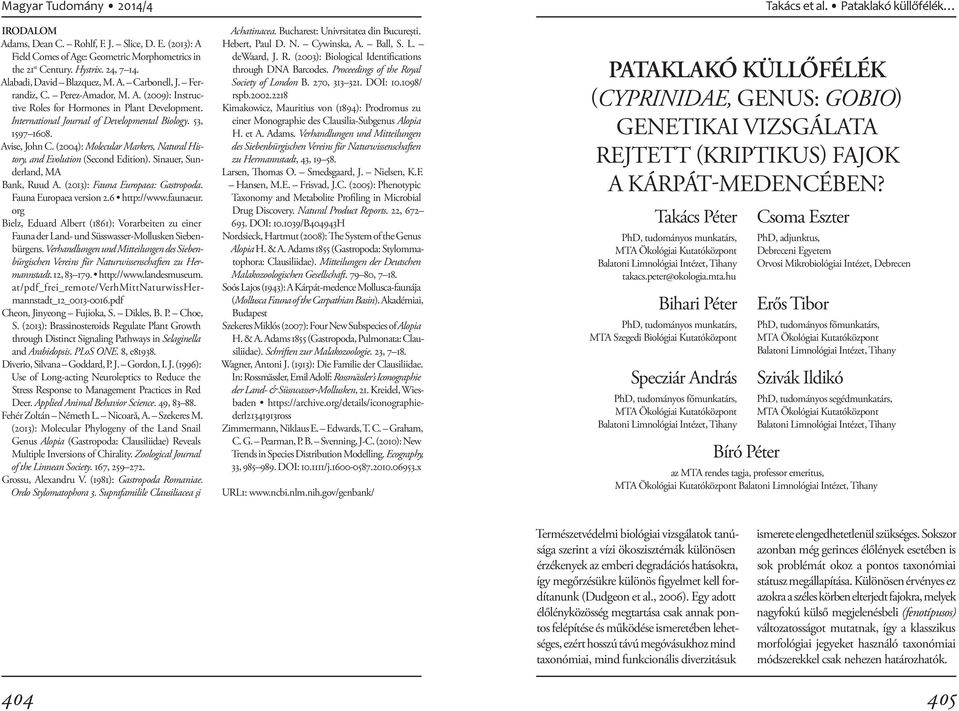 (2004): Molecular Markers, Natural History, and Evolution (Second Edition). Sinauer, Sunderland, MA Bank, Ruud A. (2013): Fauna Europaea: Gastropoda. Fauna Europaea version 2.6 http://www.faunaeur.