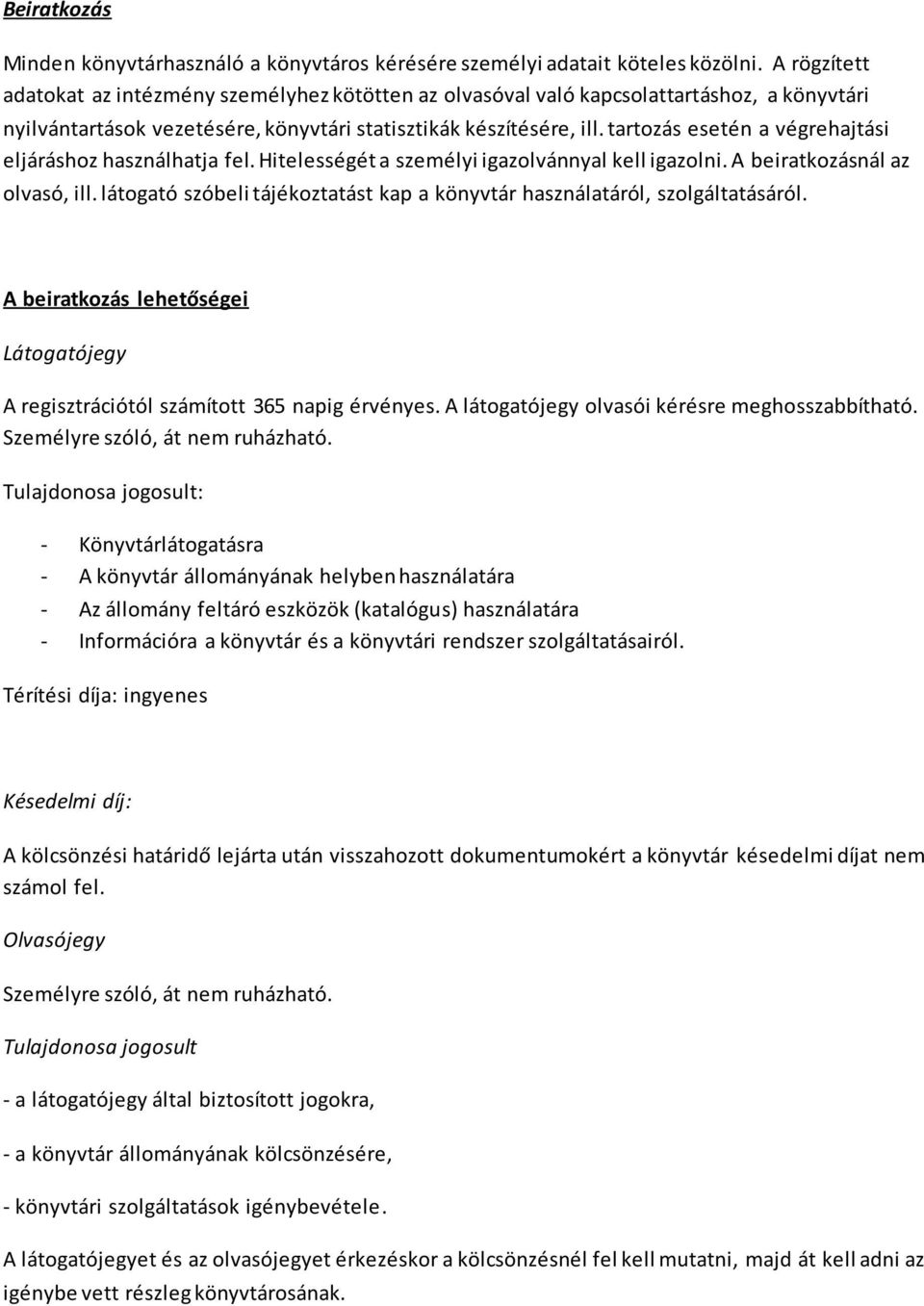 tartozás esetén a végrehajtási eljáráshoz használhatja fel. Hitelességét a személyi igazolvánnyal kell igazolni. A beiratkozásnál az olvasó, ill.