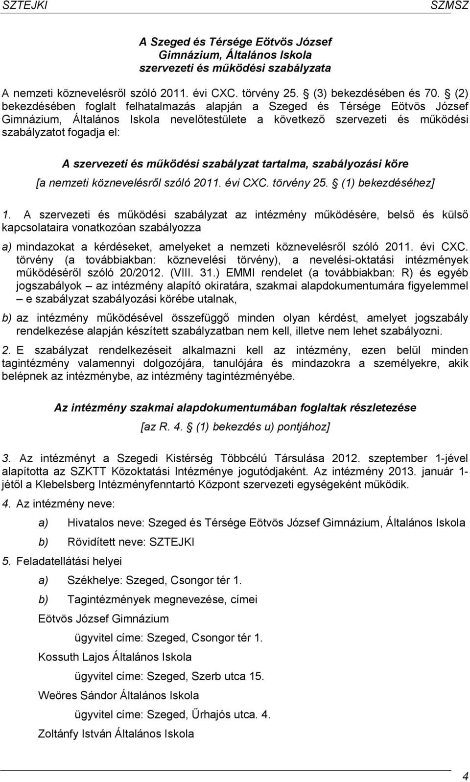 és működési szabályzat tartalma, szabályozási köre [a nemzeti köznevelésről szóló 2011. évi CXC. törvény 25. (1) bekezdéséhez] 1.