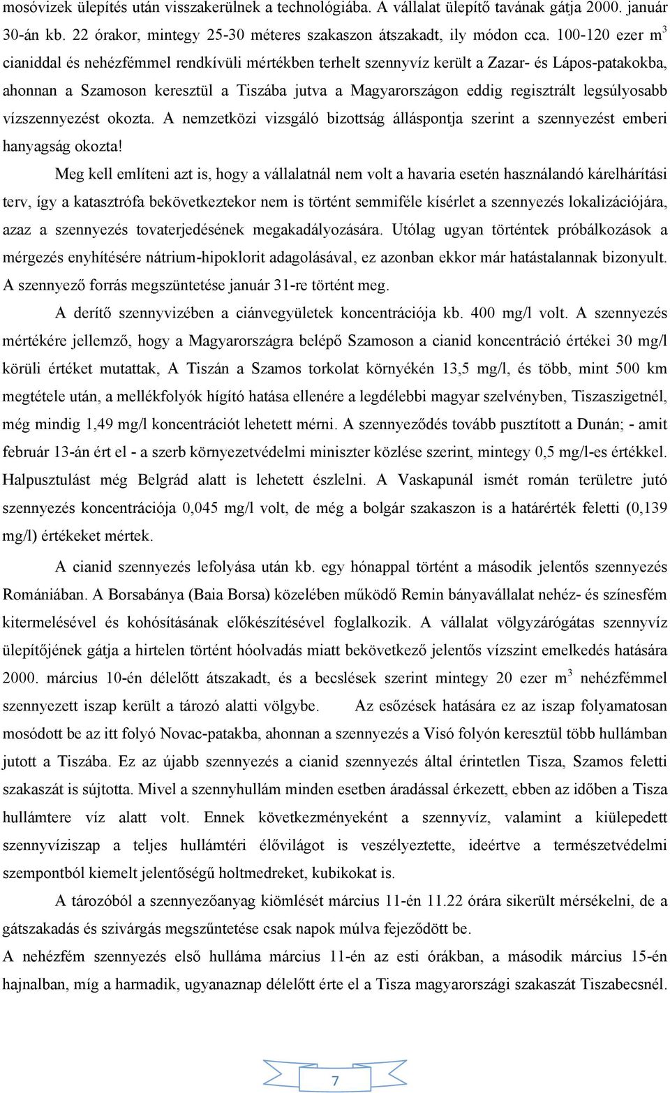 legsúlyosabb vízszennyezést okozta. A nemzetközi vizsgáló bizottság álláspontja szerint a szennyezést emberi hanyagság okozta!