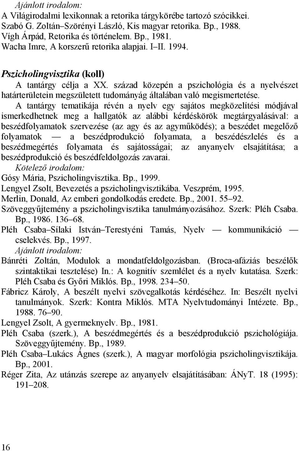 század közepén a pszichológia és a nyelvészet határterületein megszületett tudományág általában való megismertetése.