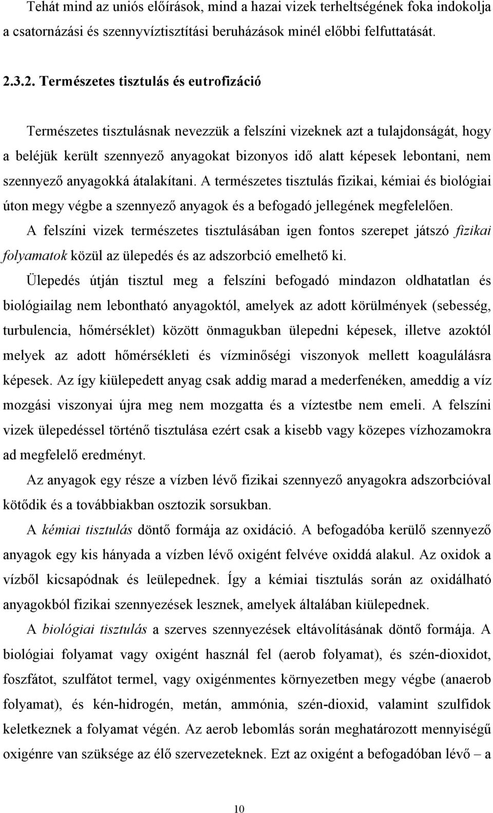 nem szennyező anyagokká átalakítani. A természetes tisztulás fizikai, kémiai és biológiai úton megy végbe a szennyező anyagok és a befogadó jellegének megfelelően.