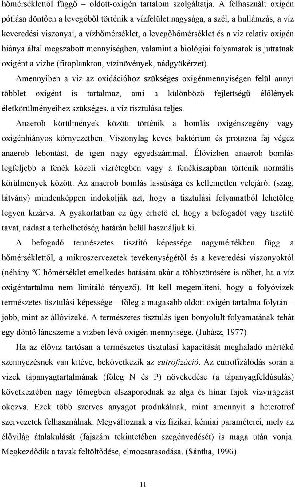 által megszabott mennyiségben, valamint a biológiai folyamatok is juttatnak oxigént a vízbe (fitoplankton, vízinövények, nádgyökérzet).