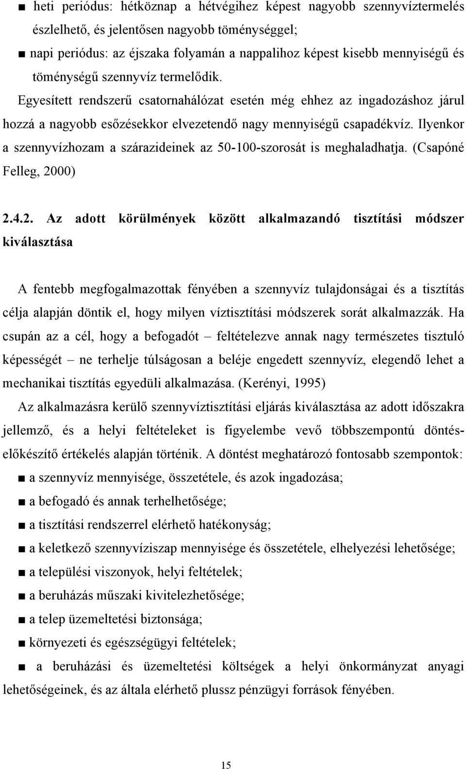 Ilyenkor a szennyvízhozam a szárazideinek az 50-100-szorosát is meghaladhatja. (Csapóné Felleg, 20