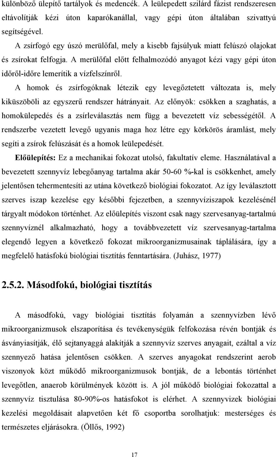 A homok és zsírfogóknak létezik egy levegőztetett változata is, mely kiküszöböli az egyszerű rendszer hátrányait.