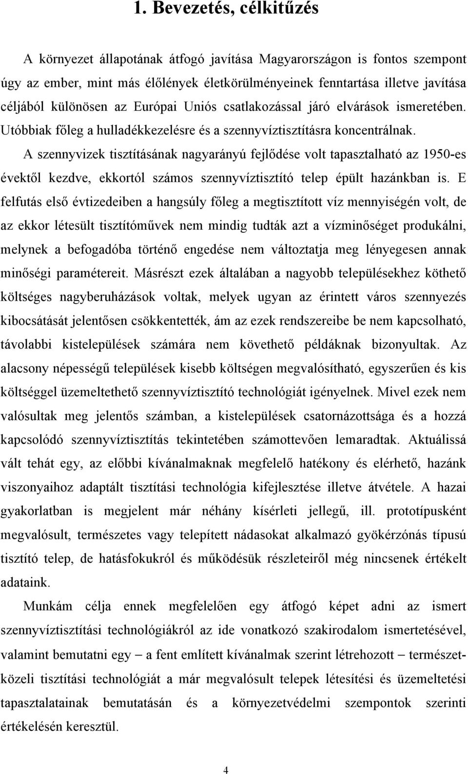 A szennyvizek tisztításának nagyarányú fejlődése volt tapasztalható az 1950-es évektől kezdve, ekkortól számos szennyvíztisztító telep épült hazánkban is.