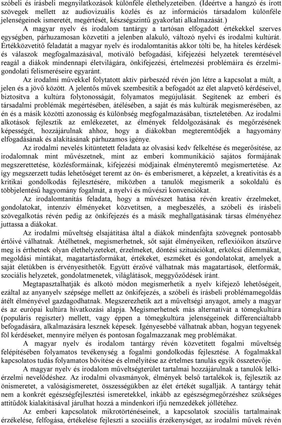 ) A magyar nyelv és irodalom tantárgy a tartósan elfogadott értékekkel szerves egységben, párhuzamosan közvetíti a jelenben alakuló, változó nyelvi és irodalmi kultúrát.