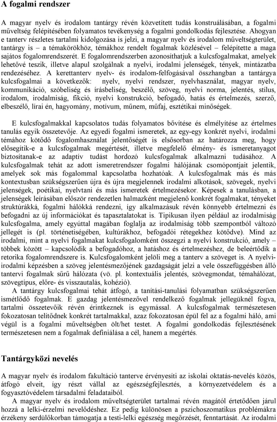 fogalomrendszerét. E fogalomrendszerben azonosíthatjuk a kulcsfogalmakat, amelyek lehetővé teszik, illetve alapul szolgálnak a nyelvi, irodalmi jelenségek, tények, mintázatba rendezéséhez.