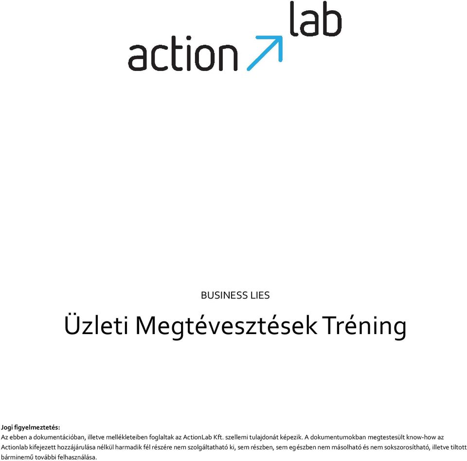 A dokumentumokban megtestesült know-how az Actionlab kifejezett hozzájárulása nélkül harmadik fél