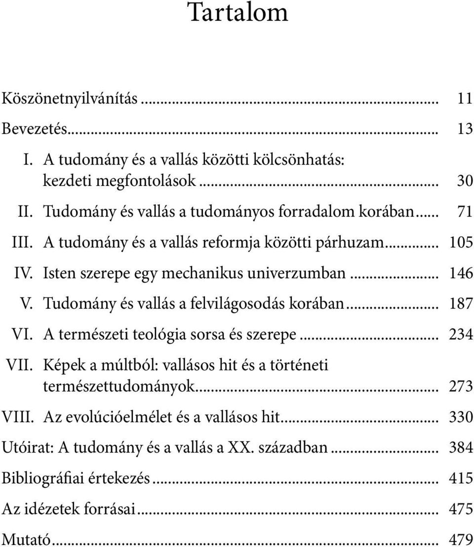 .. 146 V. Tudomány és vallás a felvilágosodás korában... 187 VI. A természeti teológia sorsa és szerepe... 234 VII.