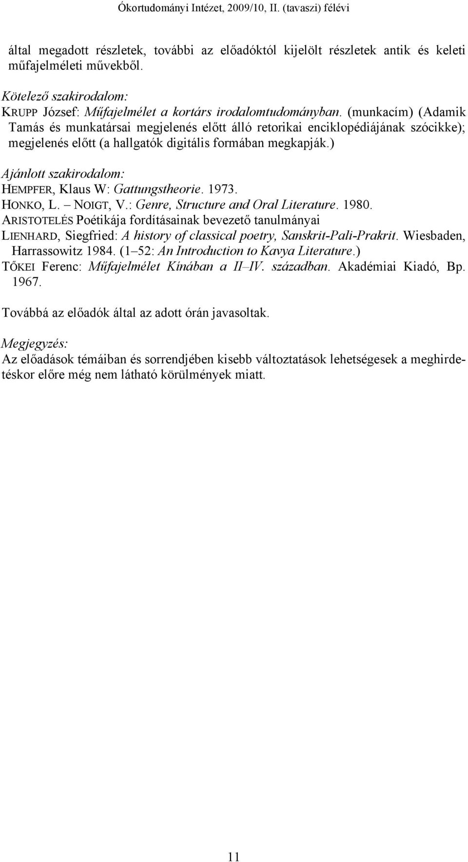 ) Ajánlott szakirodalom: HEMPFER, Klaus W: Gattungstheorie. 1973. HONKO, L. NOIGT, V.: Genre, Structure and Oral Literature. 1980.