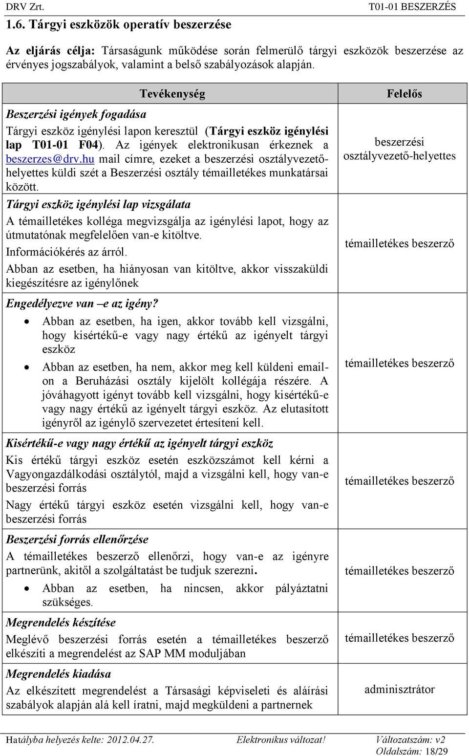 hu mail címre, ezeket a helyettes küldi szét a Beszerzési osztály témailletékes munkatársai között.