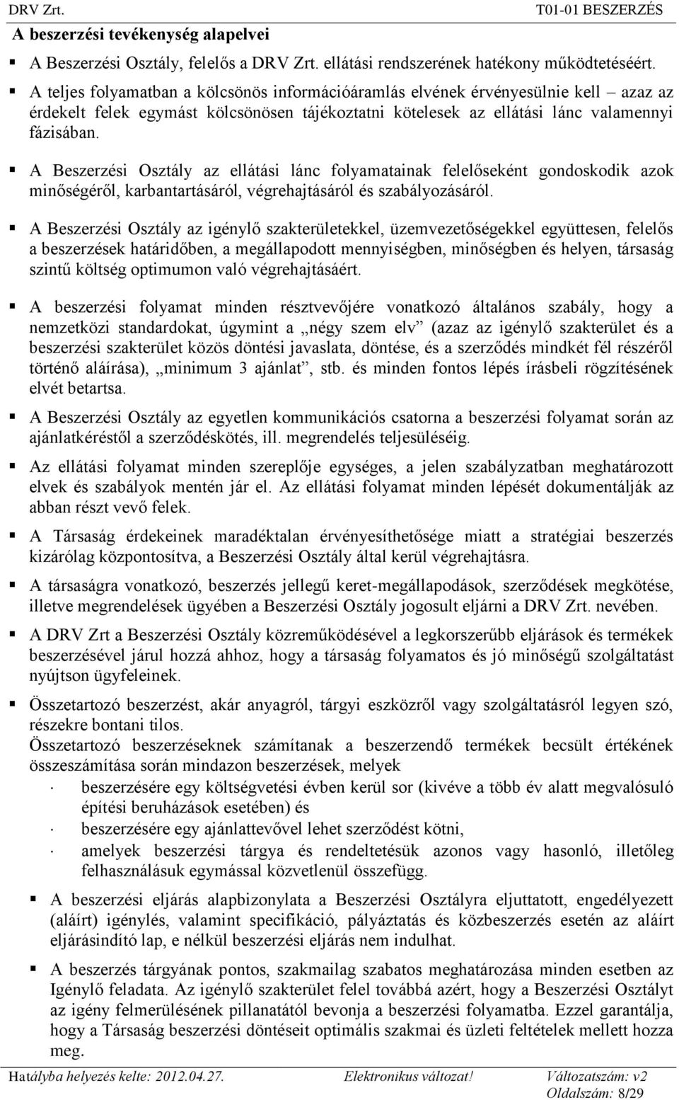 A Beszerzési Osztály az ellátási lánc folyamatainak felelőseként gondoskodik azok minőségéről, karbantartásáról, végrehajtásáról és szabályozásáról.