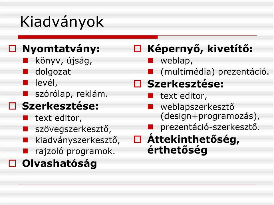 Olvashatóság Képernyő, kivetítő: weblap, (multimédia) prezentáció.