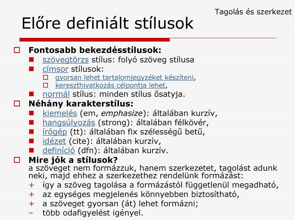 Néhány karakterstílus: kiemelés (em, emphasize): általában kurzív, hangsúlyozás (strong): általában félkövér, írógép (tt): általában fix szélességű betű, idézet (cite): általában kurzív,