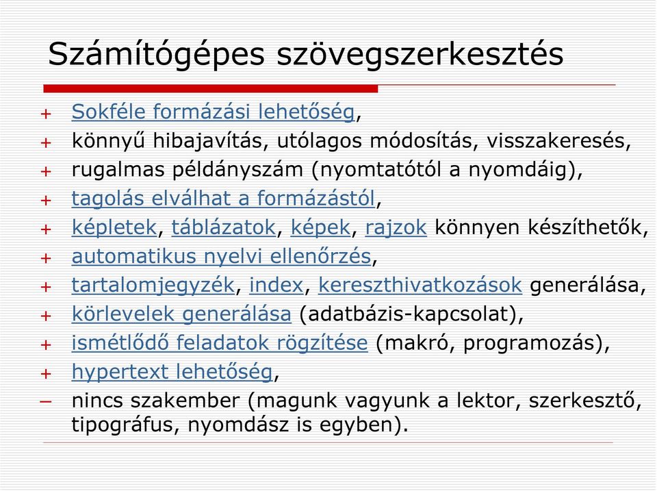 automatikus nyelvi ellenőrzés, + tartalomjegyzék, index, kereszthivatkozások generálása, + körlevelek generálása (adatbázis-kapcsolat), +