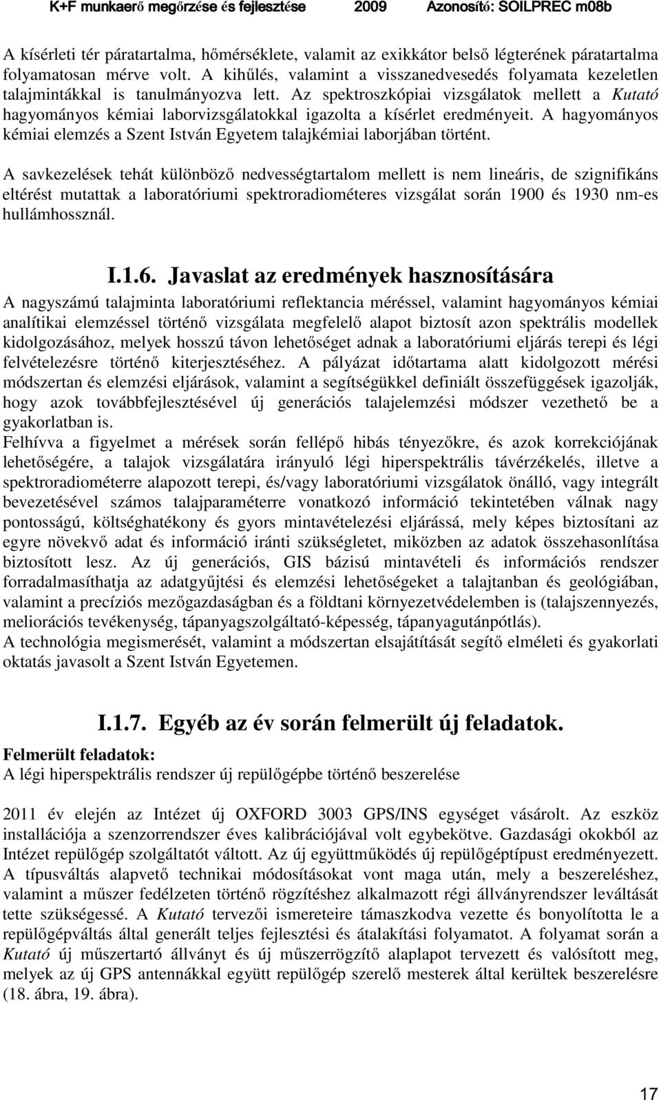 Az spektroszkópiai vizsgálatok mellett a Kutató hagyományos kémiai laborvizsgálatokkal igazolta a kísérlet eredményeit.